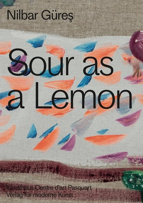 Nilbar Güres: Sour as a Lemon by Gures, Nilbar