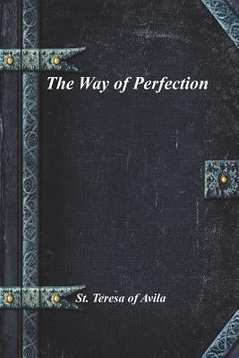 The Way of Perfection by Avila, St Teresa of