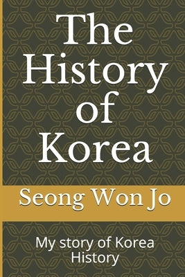 The History of Korea: My story of Korea History by Jo, Seong Won