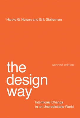 The Design Way, Second Edition: Intentional Change in an Unpredictable World by Nelson, Harold G.
