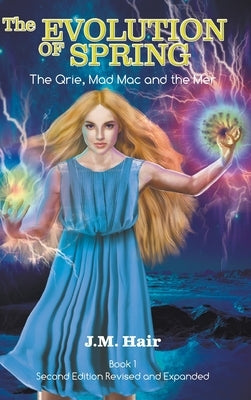 The Evolution Of Spring: The Qrie, Mad Mac and the Mer Book 1 Second Edition Revised and Expanded by Hair, J. M.