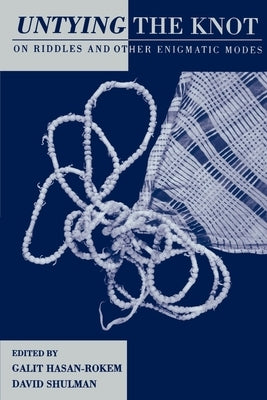 Untying the Knot: On Riddles and Other Enigmatic Modes by Hasan-Rokem, Galit