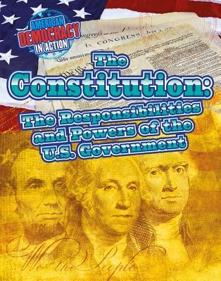 The Constitution: The Responsibilities and Powers of the U.S. Government by Small, Cathleen