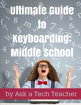 Ultimate Guide to Keyboarding: Middle School by Tech Teacher, Ask a.