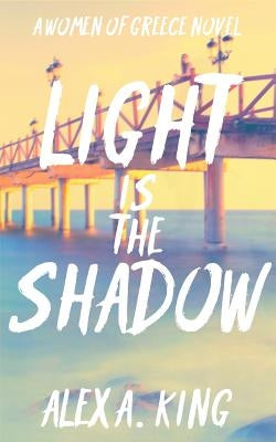 Light is the Shadow by King, Alex a.