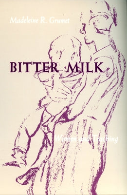 Bitter Milk: Women and Teaching by Grumet, Madeleine R.