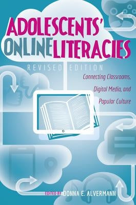 Adolescents' Online Literacies: Connecting Classrooms, Digital Media, and Popular Culture by Knobel, Michele