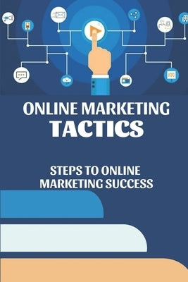 Online Marketing Tactics: Steps To Online Marketing Success: Marketing Success by Shayne, Tonda