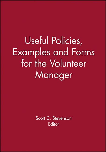 Useful Policies, Examples and Forms for the Volunteer Manager by Stevenson, Scott C.