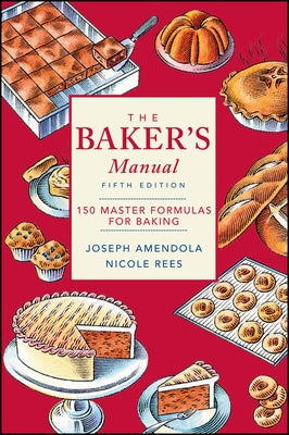 The Baker's Manual: 150 Master Formulas for Baking by Amendola, Joseph