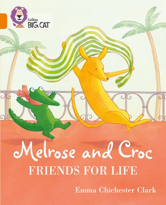 Melrose and Croc Friends for Life: Band 06/Orange by Chichester Clark, Emma