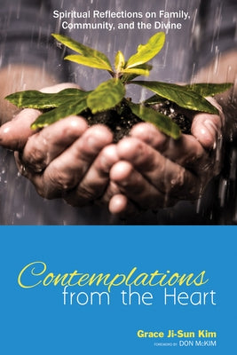 Contemplations from the Heart: Spiritual Reflections on Family, Community, and the Divine by Kim, Grace Ji-Sun