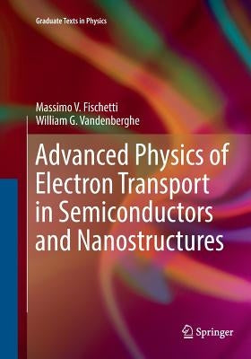 Advanced Physics of Electron Transport in Semiconductors and Nanostructures by Fischetti, Massimo V.