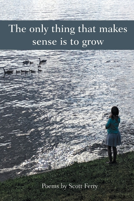 The Only Thing That Makes Sense Is to Grow by Ferry, Scott