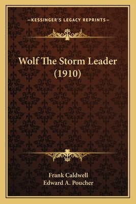 Wolf The Storm Leader (1910) by Caldwell, Frank