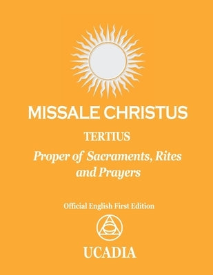 Missale Christus - Tertius: Proper of Sacraments, Rites & Prayers by Ucadia