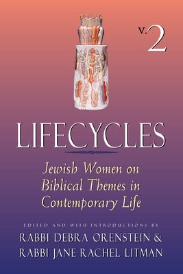 Lifecycles Vol 2: Jewish Women on Biblical Themes in Contemporary Life by Orenstein, Debra