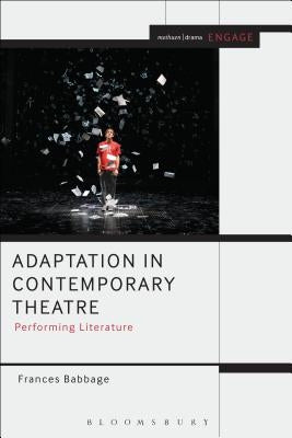 Adaptation in Contemporary Theatre: Performing Literature by Babbage, Frances