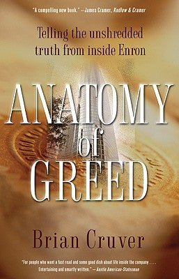 Anatomy of Greed: Telling the Unshredded Truth from Inside Enron by Cruver, Brian
