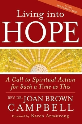 Living Into Hope: A Call to Spiritual Action for Such a Time as This by Campbell, Rev Dr Joan Brown