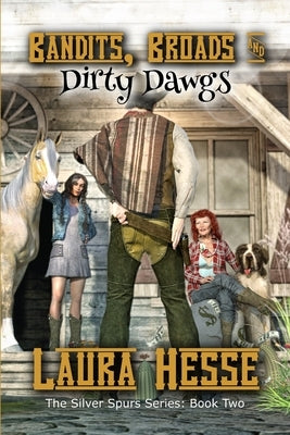 Bandits, Broads, & Dirty Dawgs: The Silver Spurs Series: Book Two by Hesse, Laura