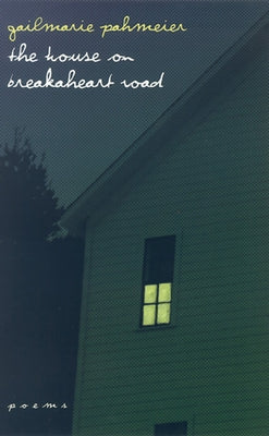 The House on Breakaheart Road: Poems by Pahmeier, Gailmarie