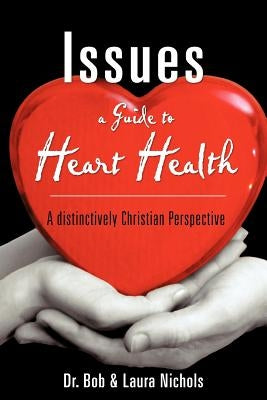 Issues A Guide to Heart Health by Nichols, Bob &. Laura