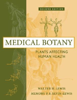 Medical Botany: Plants Affecting Human Health by Lewis, Walter H.