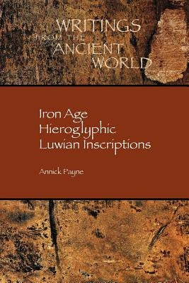 Iron Age Hieroglyphic Luwian Inscriptions by Payne, Annick