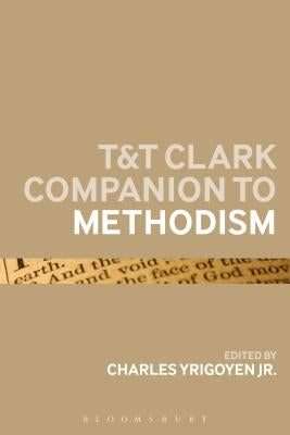 T&t Clark Companion to Methodism by Yrigoyen, Charles, Jr.