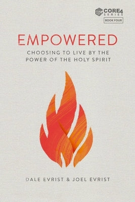 Empowered: Choosing to Live by the Power of the Holy Spirit by Evrist, Joel