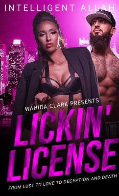 Lickin' License: From Lust to Love to Deception and Death by Allah, Intelligent
