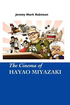 The Cinema of Hayao Miyazaki by Robinson, Jeremy Mark
