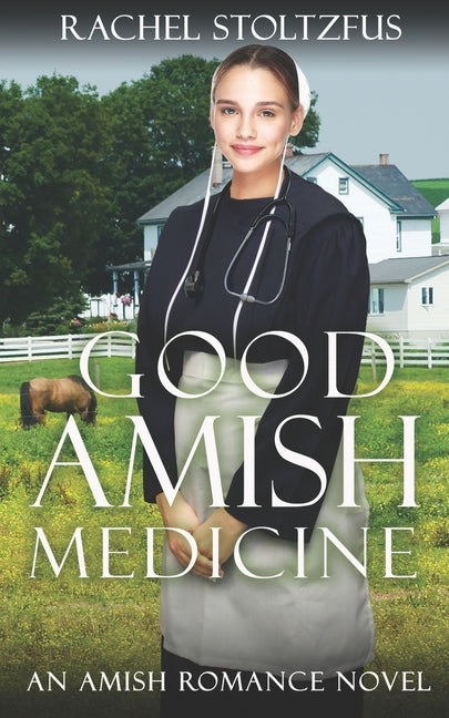 Good Amish Medicine: An Amish Romance Novel by Stoltzfus, Rachel