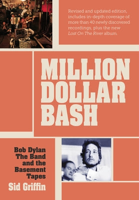 Million Dollar Bash: Bob Dylan, the Band and the Basement Tapes. Revised and Updated Edition by Griffin, Sid