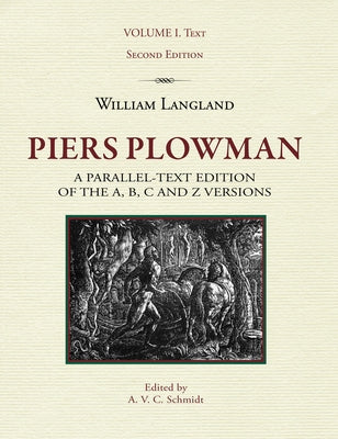 Piers Plowman: A Parallel-Text Edition of the A, B, C and Z Versions: Volume I. Text by Schmidt, A. V. C.