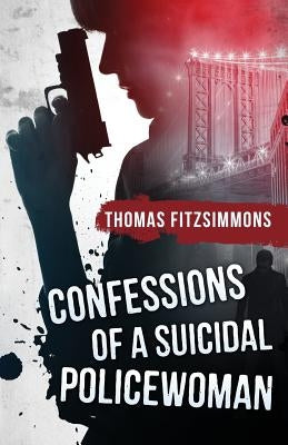 Confessions of a Suicidal Policewoman by Fitzsimmons, Thomas