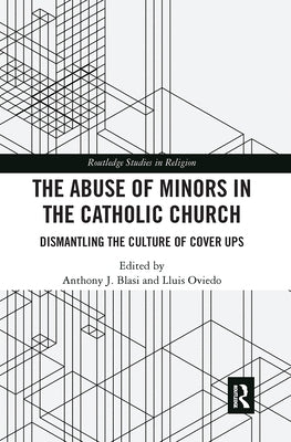 The Abuse of Minors in the Catholic Church: Dismantling the Culture of Cover Ups by Blasi, Anthony J.