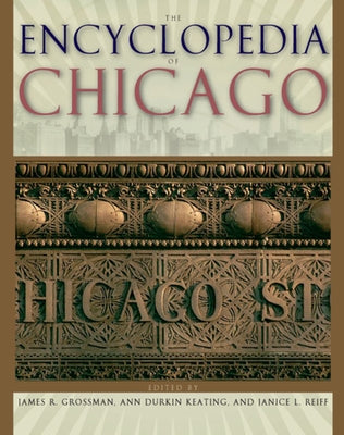 The Encyclopedia of Chicago by Grossman, James R.