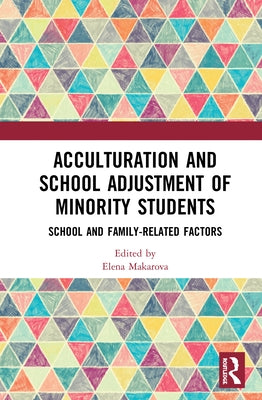 Acculturation and School Adjustment of Minority Students: School and Family-Related Factors by Makarova, Elena