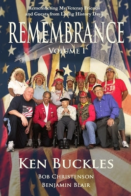 REMEMBRANCE Volume I: Remembering My Veteran Friends and Guests from Living History Days by Christenson, Bob