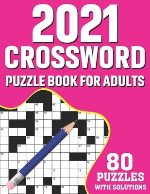 2021 Crossword Puzzle Book For Adults: 80 Medium-Hard Crossword Puzzles Book For Adults As A Great Educational Gift For Holiday Enjoyment for Adult, S by Publication, Heath S. C. Obryan