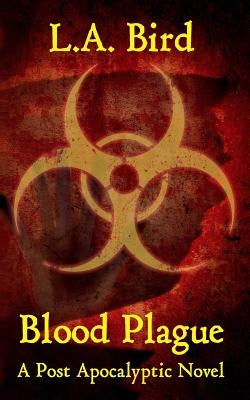 Blood Plague: A Post Apocalyptic Novel by Bird, L. a.