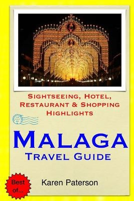 Malaga Travel Guide: Sightseeing, Hotel, Restaurant & Shopping Highlights by Paterson, Karen
