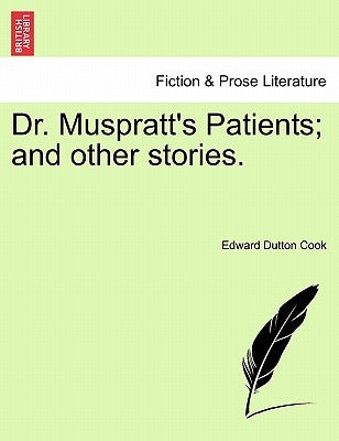 Dr. Muspratt's Patients; And Other Stories. by Cook, Edward Dutton