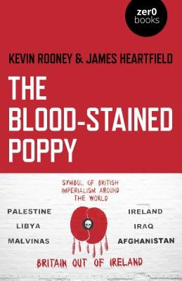 The Blood-Stained Poppy: A Critique of the Politics of Commemoration by Rooney, Kevin