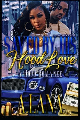 Saved By His Hood Love: A Hood Romance by Lana, A.