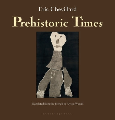 Prehistoric Times by Chevillard, Eric