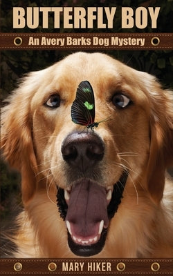Butterfly Boy: An Avery Barks Dog Mystery by Hiker, Mary