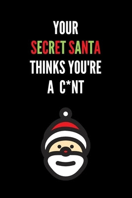 Your Secret Santa Thinks You're A C*nt: Novelty Christmas Secret Santa Gifts Under 10 Dollars - Colleagues Coworkers Office Funny Gift by Publications, Xmas20gang